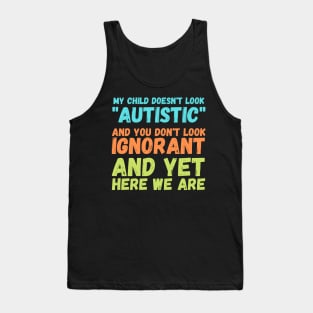 Autism Memes My Child Doesn't Look "Autistic" Tank Top